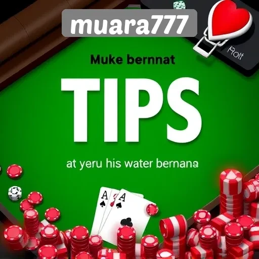 Tips Memaksimalkan Pengalaman Bermain di Muara777